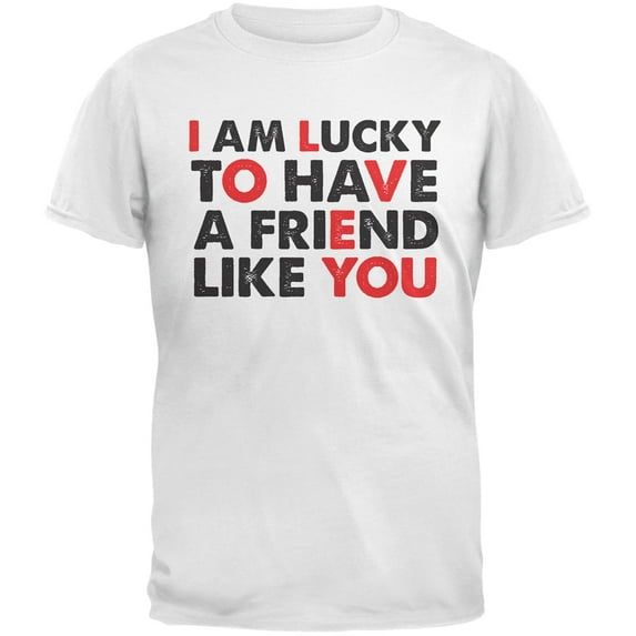 Valentine's Day Lucky To Have A Friend Like You White Adult T-Shirt - Medium