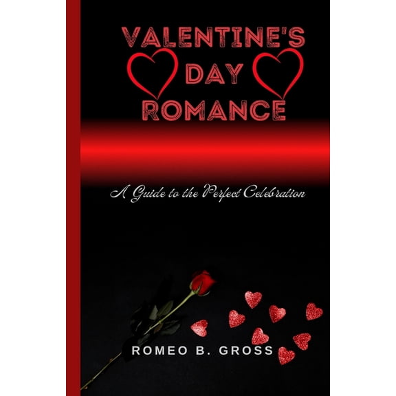 Valentine's Day Romance : A Guide to the Perfect Celebration (Paperback)