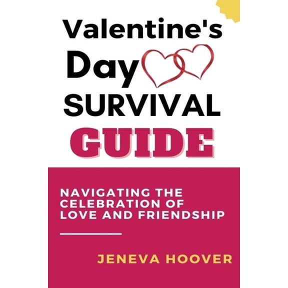 Valentine's Day Survival Guide : Navigating The Celebration Of Love And Friendship (Paperback)