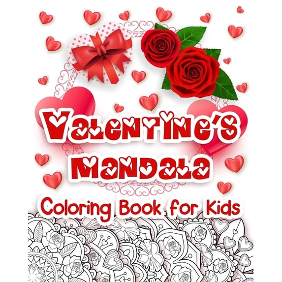 Valentine's Mandala for Kids Valentine's Mandala Coloring Book for Kids: Happy Coloring Book for Kids with Valentine's Day Design, Hearts, Roses, Bow, Book 1, (Paperback)