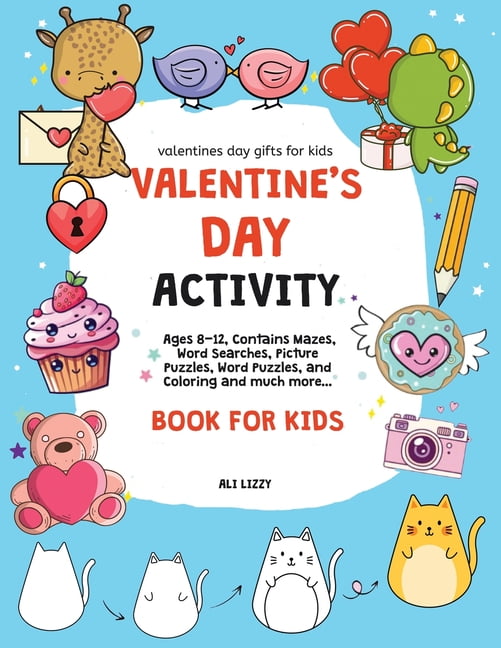 Valentines Day Gifts for Kids: Valentines Day Gifts for Kids: Valentine's Day Activity Book for Kids: Ages 8-12, Contains Mazes, Word Searches, Picture Puzzles, Dot Markers, and Coloring for the whole