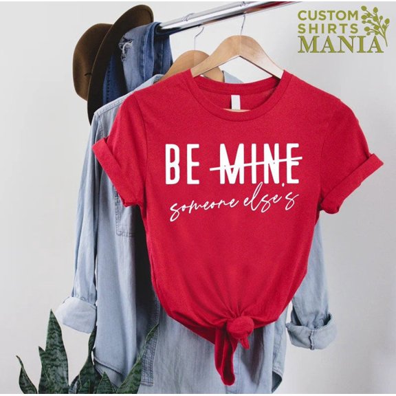 Valentines Day Shirt, Valentines Day Outfit, Anti Valentines Tee, Be Someone T-shirt, Single Shirt, Valentines Sayings Shirt Tshirt All Size S-5XL
