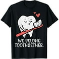 thumbnail image 1 of Valentines Day Tooth Brush We Belong Together Dental Dentist T-Shirt, 1 of 3
