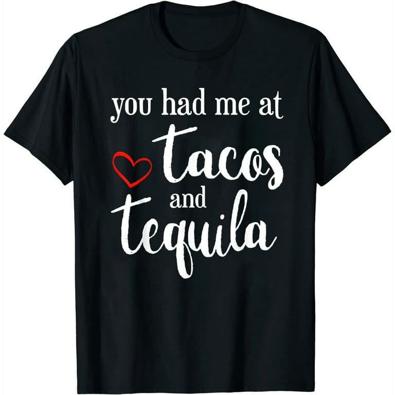 Valentines Day - You Had Me At Tacos And Tequila Funny Shirt Valentines Day - You Had Me At Tacos And Tequila Funny Shirt