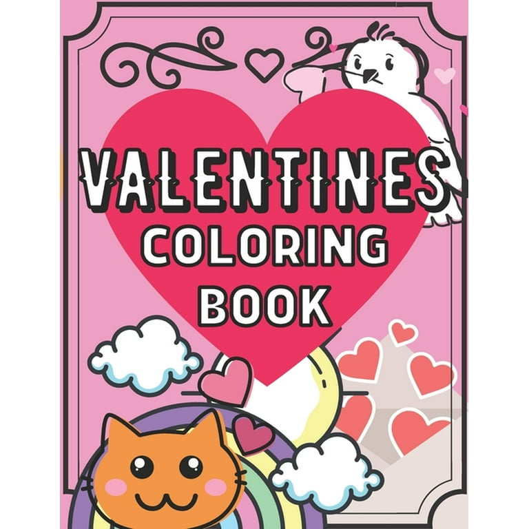 Valentine's Day Coloring Book for Kids: A Fun and Easy Happy Valentines Day Coloring Pages With Flowers, Sweets, Cherubs, Cute Animals and More for Kids, Toddlers and Preschool [Book]