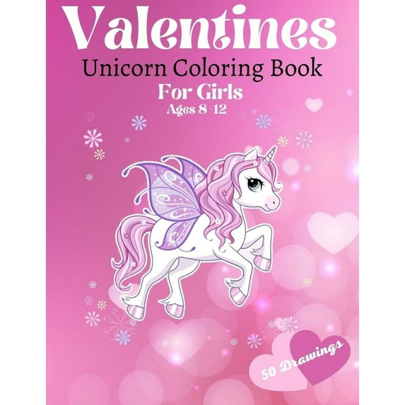 Valentines Unicorn Coloring Book For Girls Ages 8-12: 50 of Fun and Easy Unicorn Drawings In This Valentine Book For Gir, (Paperback)