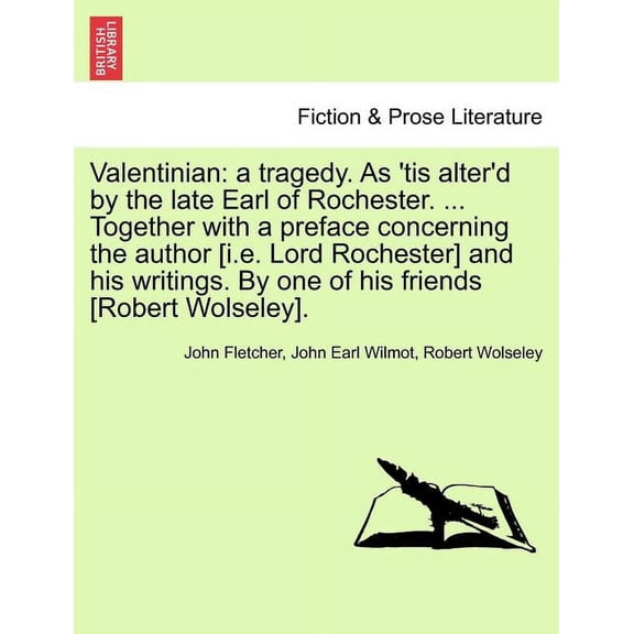 Valentinian: A Tragedy. as 'Tis Alter'd by the Late Earl of Rochester. ... Together with a Preface Concerning the Author, (Paperback)
