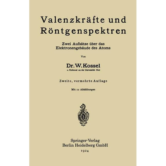 Valenzkräfte Und Röntgenspektren: Zwei Aufsätze Ãber Das Elektronengebäude Des Atoms, (Paperback)