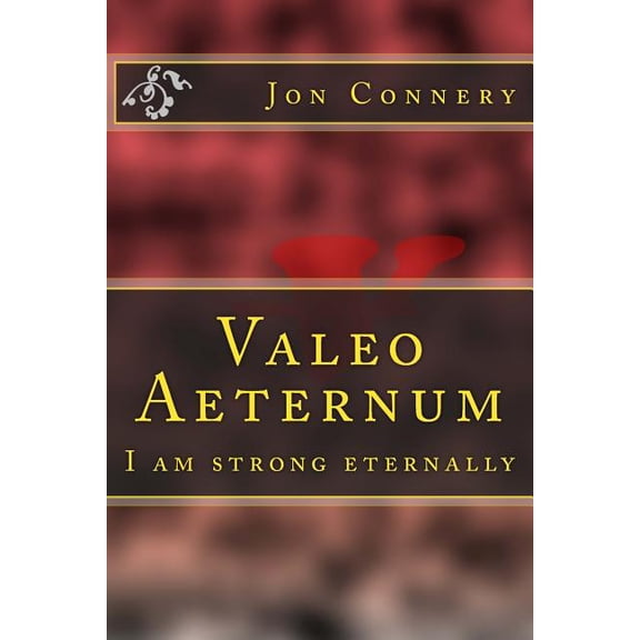 Valeo Aeternum: I Am Strong Eternally
