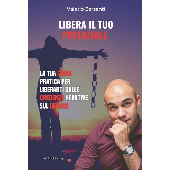 Valerio Barsanti: Libera Il Tuo Potenziale : Guida pratica per liberarsi definitivamente dalle credenze limitanti sul denaro (Series #1) (Paperback)