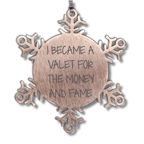 Valet Gifts from Friends, Unique Snowflake Ornament for Christmas, 'I Became A Valet For The Money And Fame' Inspirational Quote, Shatterproof Stainless Steel, 3.14 inches