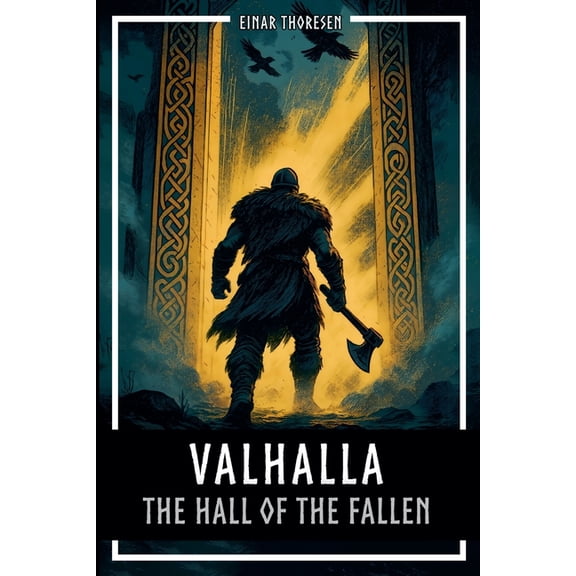 Valhalla - The Hall of the Fallen: Norse mythology between Edda, Valkyries, Einherjar and Ragnarok, (Paperback)