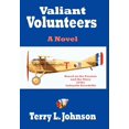 thumbnail image 1 of Valiant Volunteers : A Novel Based on the Passion and the Glory of the Lafayette Escadrille, 1 of 1