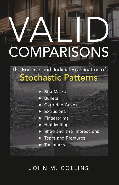 Valid Comparisons: The Forensic and Judicial Examination of Stochastic Patterns, (Paperback)