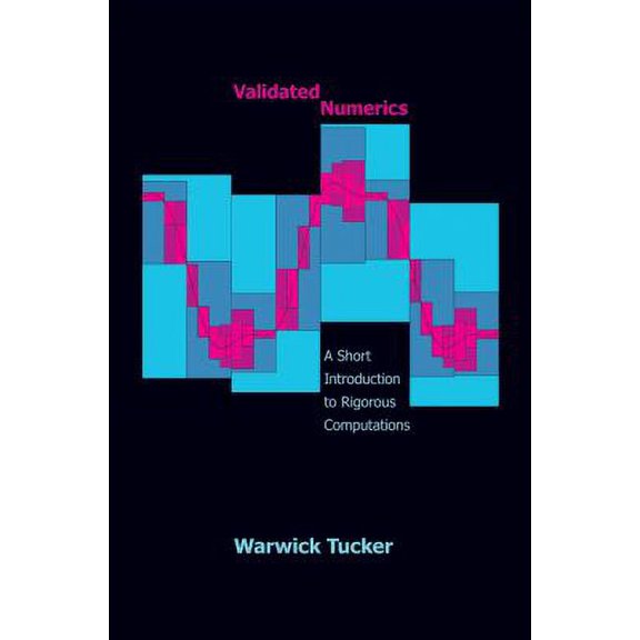 Pre-Owned Validated Numerics: A Short Introduction to Rigorous Computations a Short Introduction to Rigorous (Hardcover) by Warwick Tucker