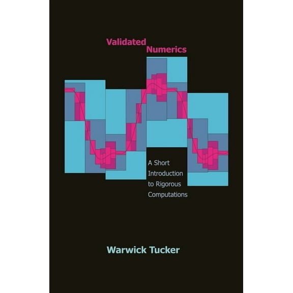 Validated Numerics: A Short Introduction to Rigorous Computations, (Paperback)