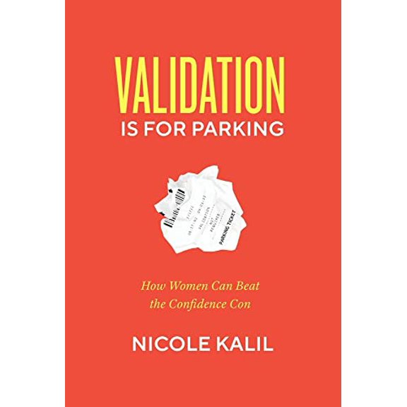 Pre-Owned Validation Is For Parking: How Women Can Beat the Confidence Con (Hardcover) 1544532687 9781544532684