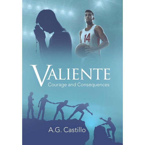 Valiente: Courage and Consequences Hardcover 1665704055 9781665704052 A G Castillo