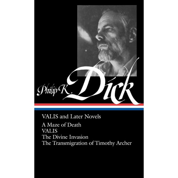 Library of America Philip K. Dick Editio Philip K. Dick: Valis and Later Novels (Loa #193): A Maze of Death / Valis / The Divine Invasion / The Transmigration of, Book 3, (Hardcover)