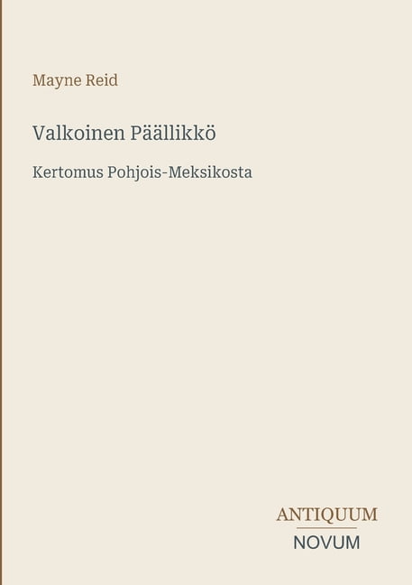 Valkoinen Päällikkö: Kertomus Pohjois-Meksikosta, (Paperback)