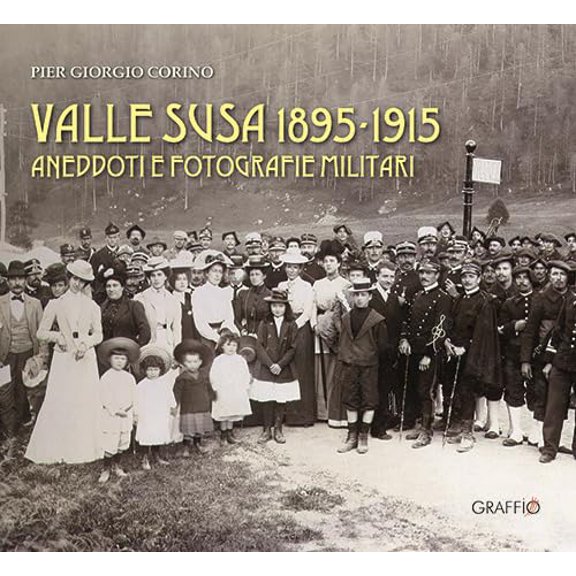 Pier Giorgio Corino Valle Susa 1895-1915. Aneddoti e fotografie militari (Paperback)
