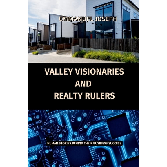 Valley Visionaries and Realty Rulers: Human Stories Behind Their Business Success, (Paperback)