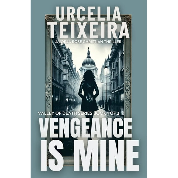 Valley of Death Trilogy Vengeance is Mine: A Jorja Rose Christian Suspense Thriller, Book 1, (Paperback)