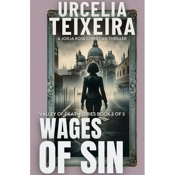 Valley of Death Trilogy Wages of Sin: A Jorja Rose Christian Suspense Thriller, Book 3, (Paperback)