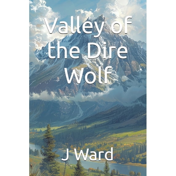 Adventures in Wolf Valley Valley of the Dire Wolf, Book 1, (Paperback)