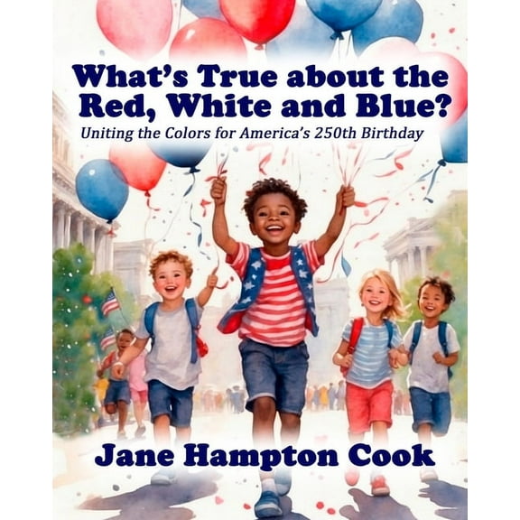 Valor and Virtue Children: What's True about the Red, White, and Blue?: Uniting the Colors for America's 250th Birthday (Paperback)