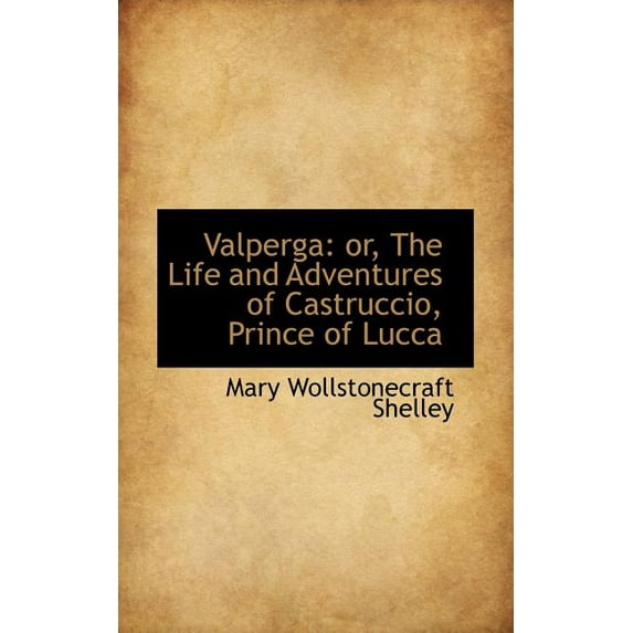 Valperga : Or, the Life and Adventures of Castruccio, Prince of Lucca (Paperback)