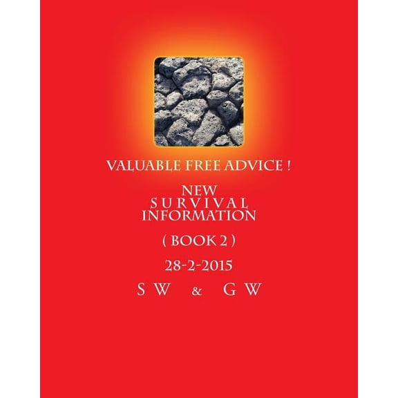 Valuable Free Advice ! New S U R V I V A L Information: Valuable FREE Advice ! New S U R V i V A L Information ( BOOK 2 ) 28-2-2015 : New S U R V i V A L Information (Series #2) (Paperback)