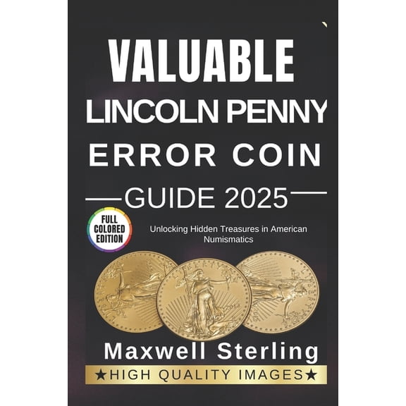 Valuable Lincoln Penny Error Coin Guide: Unlocking Hidden Treasures in American Numismatics, (Paperback)