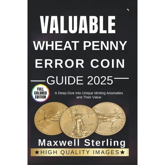 Valuable Wheat Penny Error Coin Guide: A Deep Dive into Unique Minting Anomalies and Their Value, (Paperback)