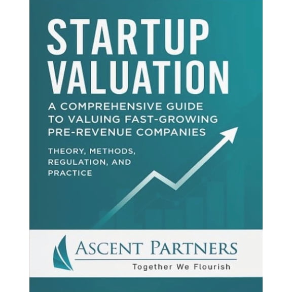 Valuation in Practice Startup Valuation: A Comprehensive Guide to Valuing Fast-Growing Pre-Revenue Companies: Theory, Methods, Regulation, and, (Paperback)