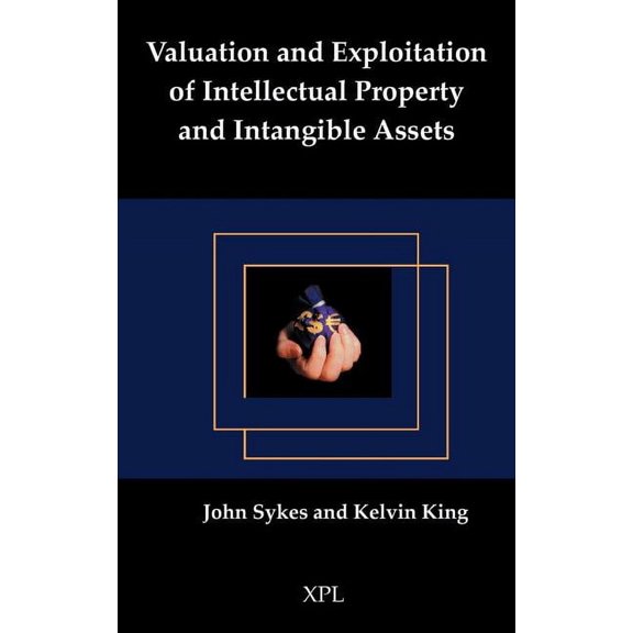 Valuation and Exploitation of Intellectual Property and Intangible Assets, (Hardcover)