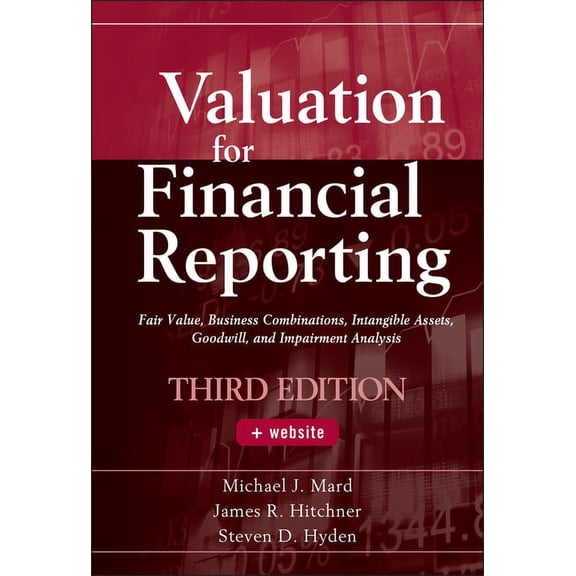Valuation for Financial Reporting: Fair Value, Business Combinations, Intangible Assets, Goodwill, and Impairment Analys, (Hardcover)