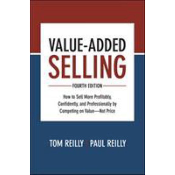 Pre-Owned Value-Added Selling: How to Sell More Profitably, Confidently, and Professionally by Competing on Value--Not Price (Hardcover) 1260134733 9781260134735