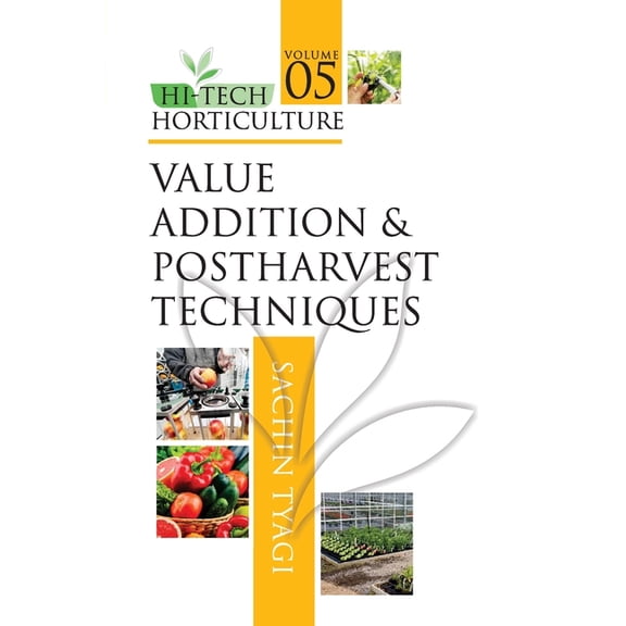 Value Addition and Postharvest Techniques: Vol.05: Hi Tech Horticulture (Paperback)