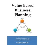 Value Based Business Planning Practical strategies for non-profit sustainability Paperback