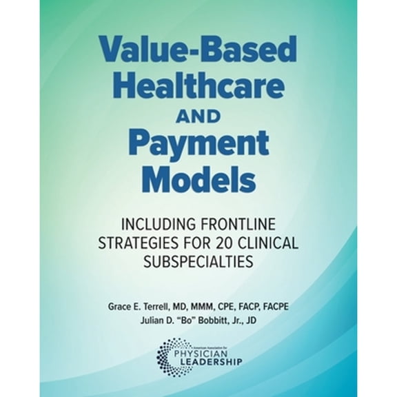 Pre-Owned Value-Based Healthcare and Payment Models: Including Frontline Strategies for 20 Clinical Subspecialties Paperback