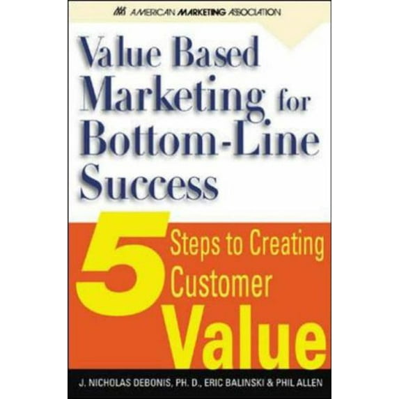 Pre-Owned Value-Based Marketing for Bottom-Line success : 5 Steps to Creating Customer Value (Hardcover) 007139656X 9780071396561