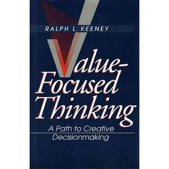 Pre-Owned Value-Focused Thinking: A Path to Creative Decisionmaking (Paperback) 067493198X 9780674931985