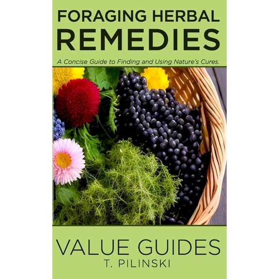 Value Guides Value Guide's Foraging Herbal Remedies: A Concise Guide to Finding and Using Nature's Cures, (Paperback)