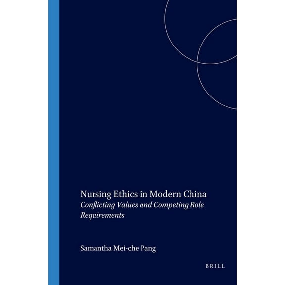 Nursing Ethics in Modern China: Conflicting Values and Competing Role Requirements, (Paperback)