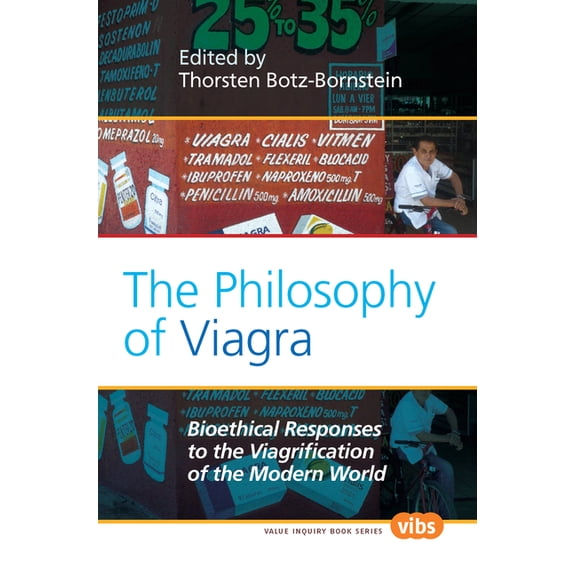 Value Inquiry Book The Philosophy of Viagra: Bioethical Responses to the Viagrification of the Modern World, Book 230, (Paperback)