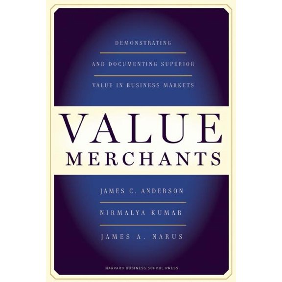 Value Merchants: Demonstrating and Documenting Superior Value in Business Markets (Hardcover)