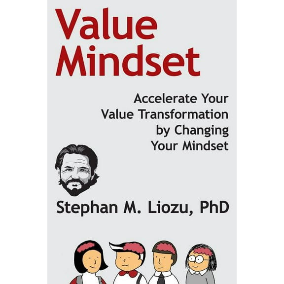 Value Mindset: Accelerate Your Value Transformation by Changing Your Mindset
