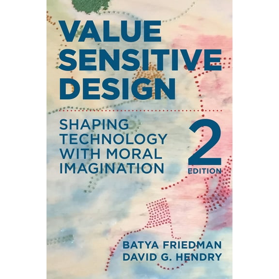 Value Sensitive Design, Second Edition: Shaping Technology with Moral Imagination, (Paperback)