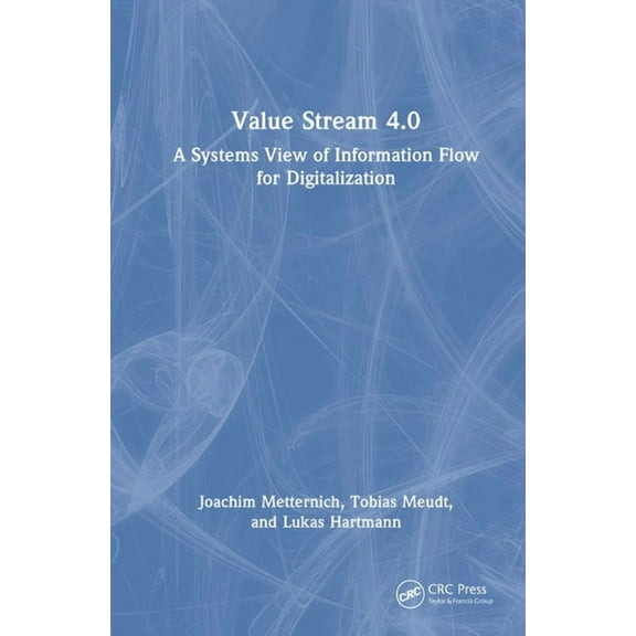 Value Stream 4.0: A Systems View of Information Flow for Digitalization, (Hardcover)